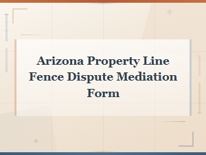Arizona Fence Dispute Mediation Form for Property Lines