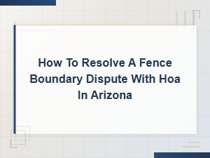 Arizona Hoa Fence Boundary Dispute Resolution Guide