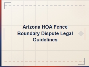 Arizona Hoa Fence Boundary Dispute Legal Guidelines