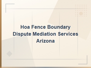 Arizona Hoa Fence Dispute Mediation Services