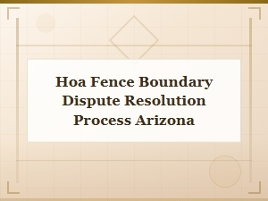 Arizona Hoa Fence Boundary Dispute Resolution Process