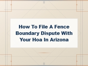 Filing a Fence Boundary Dispute with Your Arizona Hoa